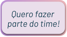 QUERO FAZER PARTE DO TIME!